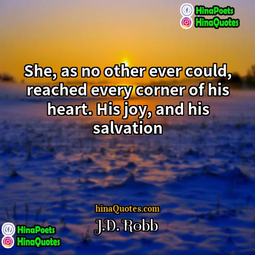 JD Robb Quotes | She, as no other ever could, reached